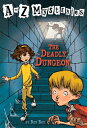 The Deadly Dungeon A TO Z MYST #4 DEADLY DUNGEON （A to Z Mysteries） 