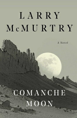 Comanche Moon COMANCHE MOON （Lonesome Dove） [ Larry McMurtry ]