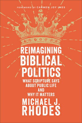 Reimagining Biblical Politics: What Scripture Says about Public Life and Why It Matters REIMAGINING BIBLICAL POLITICS 