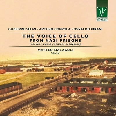 【輸入盤】『ナチス収容所からのチェロの声〜ジュゼッペ・セルミ、オスヴァルド・ピラーニ、アルトゥーロ・コッポラ』 マッテオ・マラゴーリ、他
