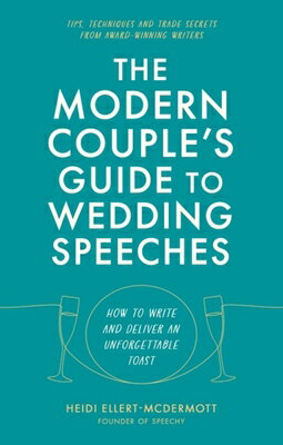 The Modern Couple's Guide to Wedding Speeches: How to Write and Deliver an Unforgettable Speech or T