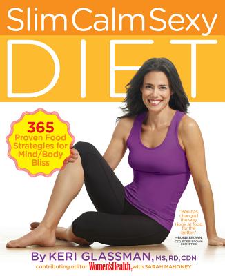 Slim Calm Sexy Diet: 365 Proven Food Strategies for Mind/Body Bliss SLIM CALM SEXY DIET [ Keri Glassman ]
