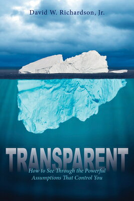 Transparent: How to See Through the Powerful Assumptions That Control You TRANSPARENT 