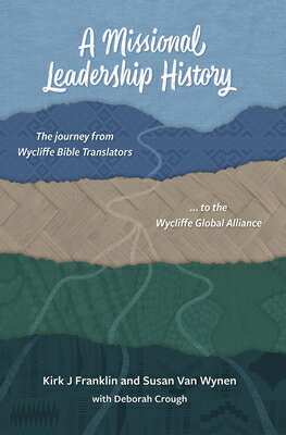 A Missional Leadership History: The Journey from Wycliffe Bible Translators to the Wycliffe Global A MISSIONAL LEADERSHIP HIST （Regnum Studies in Mission） 