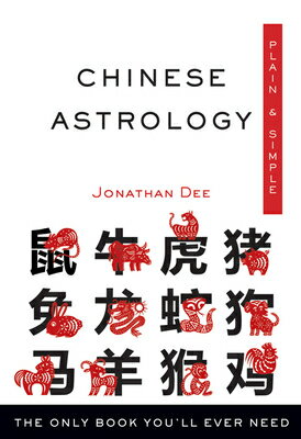 Chinese Astrology Plain Simple: The Only Book You 039 ll Ever Need CHINESE ASTROLOGY PLAIN SIMP （Plain Simple） Jonathan Dee