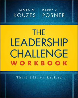 The Leadership Challenge Workbook LEADERSHIP CHALLENGE WORKBK RE （J-B Leadership Challenge: Kouzes/Posner） James M. Kouzes