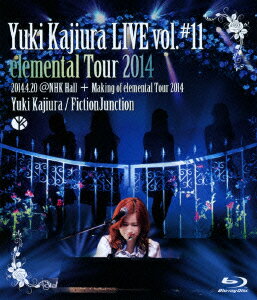 Yuki Kajiura LIVE vol.#11 elemental Tour 2014 2014.04.20@NHK Hall + Making of LIVE vol.#11Blu-ray [ Yuki Kajiura/FictionJunction ]