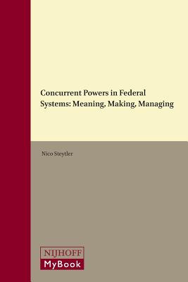 Concurrent Powers in Federal Systems: Meaning, Making, Managing CONCURRENT POWERS IN FEDERAL S （Studies in Territorial and Cultural Diversity Governance） [ Nico Steytler ]