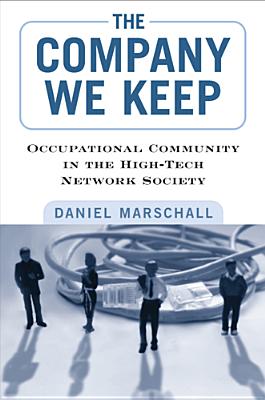 The Company We Keep: Occupational Community in the High-Tech Network Society COMPANY WE KEEP 