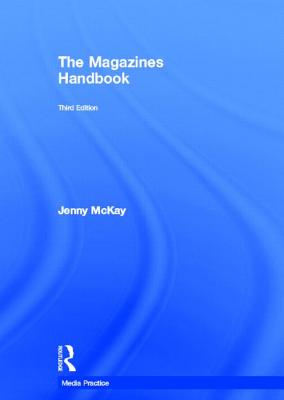 The Magazines Handbook MAGAZINES HANDBK 3/E （Media Practice (Hardcover)） [ Jenny McKay ]