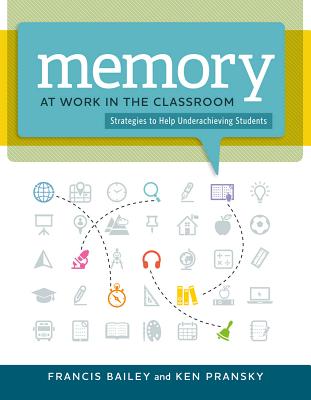 Memory at Work in the Classroom:: Strategies to Help Underachieving Students MEMORY AT WORK IN THE CLASSROO 