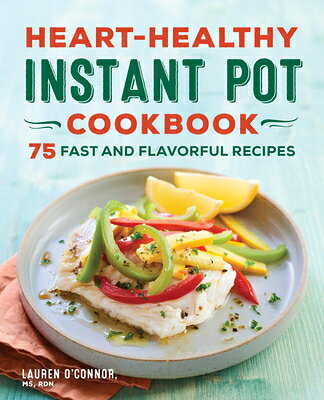Heart-Healthy Instant Pot Cookbook: 75 Fast and Flavorful Recipes HEART-HEALTHY INSTANT POT CKBK 
