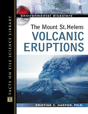 The Mount St. Helens Volcanic Eruptions MOUNT ST HELENS VOLCANIC ERUPT （Environmental Disasters） [ Kristine Harper ]