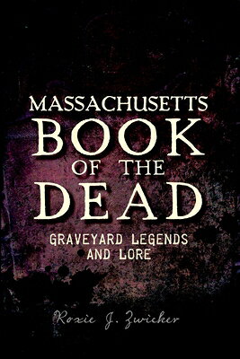 Massachusetts Book of the Dead: Graveyard Legends and Lore MASSACHUSETTS BK OF THE DEAD 