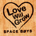 Love Will Grow [ SPACE BOYS ]