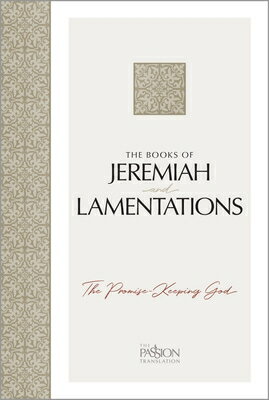 The Books of Jeremiah and Lamentations: The Promise-Keeping God BKS OF JEREMIAH & LAMENTATIONS （Passion Translation） 