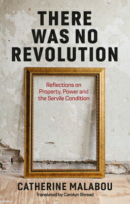 There Was No Revolution: Reflections on Property, Power and the Servile Condition THERE WAS NO REVOLUTION 