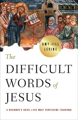 The Difficult Words of Jesus: A Beginner's Guide to His Most Perplexing Teachings DIFFICULT WORDS OF JESUS 