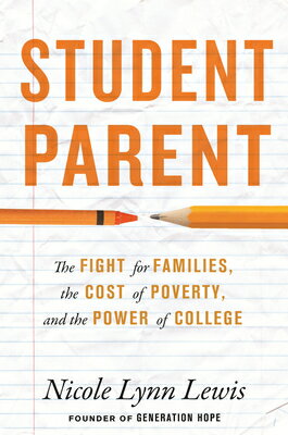 Student Parent: The Fight for Families, the Cost of Poverty, and the Power of College STUDENT PARENT [ Nicole Lynn Lewis ]