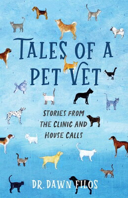 Tales of a Pet Vet: Stories from the Clinic and House Calls TALES OF A PET VET [ Dawn Filos ]