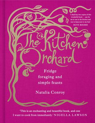 The Kitchen Orchard: Fridge Foraging and Simple Feasts KITCHEN ORCHARD [ Natalia Conroy ]
