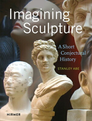 Imagining Sculpture: A Short Conjectural History IMAGINING SCULPTURE 