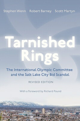 Tarnished Rings: The International Olympic Committee and the Salt Lake City Bid Scandal, Revised Edi TARNISHED RINGS 2/E （Sports and Entertainment） 