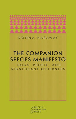 The Companion Species Manifesto: Dogs, People, and Significant Otherness COMPANION SPECIES MANIFESTO 2/ （Paradigm） 