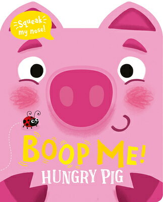 Boop Me! Hungry Pig BOOP ME HUNGRY PIG （Boop Me! a Squeaky Nose） [ Claire Baker ]