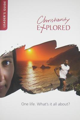 Christianity Explored Leaders Guide: One Life, What's It All About? CHRISTIANITY EXPLORED LEADERS （Christianity Explored） 