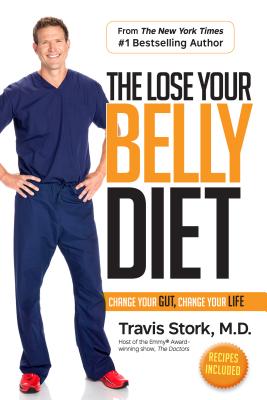 The Lose Your Belly Diet: Change Your Gut, Change Your Life LOSE YOUR BELLY DIET [ Travis Stork ]