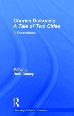 Charles Dickens's a Tale of Two Cities: A Routledge Study Guide and Sourcebook CHARLES DICKENSS A TALE OF 2 C （Routledge Guides to Literature） [ Ruth Glancy ]
