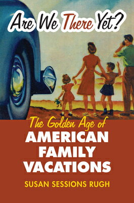 Are We There Yet?: The Golden Age of American Family Vacations YET （Culture America (Hardcover)） [ Susan Sessions Rugh ]