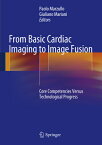 From Basic Cardiac Imaging to Image Fusion: Core Competencies Versus Technological Progress FROM BASIC CARDIAC IMAGING TO [ Paolo Marzullo ]