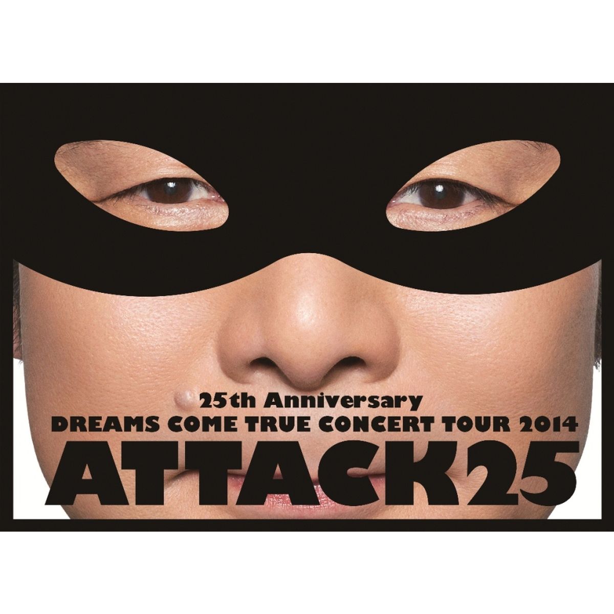 25th ANNIVERSARY DREAMS COME TRUE CONCERT TOUR 2014 ATTACK25 ڽס [ DREAMS COME TRUE ]פ򸫤