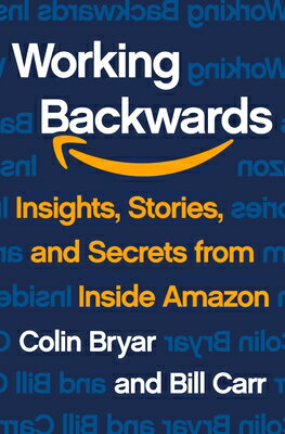 Working Backwards: Insights, Stories, and Secrets from Inside Amazon WORKING BACKWARDS Colin Bryar