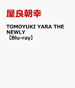 TOMOYUKI YARA THE NEWLY [ 屋良朝幸 ]