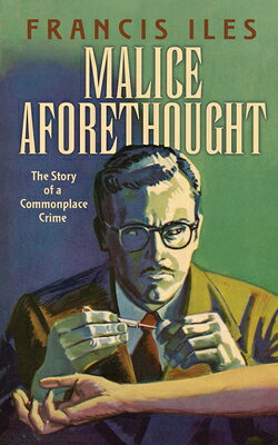 Malice Aforethought: The Story of a Commonplace Crime MALICE AFORETHOUGHT （Dover Literature: Crime/Mystery/Thriller） 