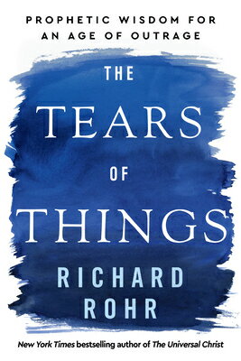 The Tears of Things: Prophetic Wisdom for an Age of Outrage TEARS OF THINGS -LP [ Richard Rohr ]