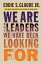 We Are the Leaders We Have Been Looking for WE ARE THE LEADERS WE HAVE BEE （W. E. B. Du Bois Lectures） [ Eddie Glaude ]