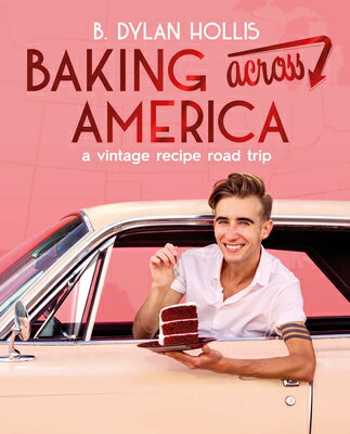 Baking Across America: A Vintage Recipe Road Trip BAKING ACROSS AMER [ B. Dylan Hollis ]