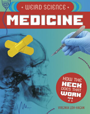 Weird Science: Medicine WEIRD SCIENCE MEDICINE （How the Heck Does That Work?!） [ Virginia Loh-Hagan ]