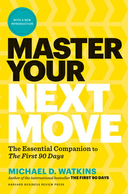 Master Your Next Move, with a New Introduction: The Essential Companion to the First 90 Days MASTER YOUR NEXT MOVE W/A NEW [ Michael D. Watkins ]