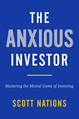 The Anxious Investor: Mastering the Mental Game of Investing ANXIOUS INVESTOR [ Scott Nations ]