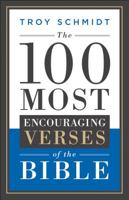 The 100 Most Encouraging Verses of the Bible 100 MOST ENCOURAGING VERSES OF [ Troy Schmidt ]