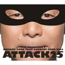 25th ANNIVERSARY DREAMS COME TRUE CONCERT TOUR 2014 ATTACK25 【通常盤】【Blu-ray】 [ DREAMS COME TRUE ]