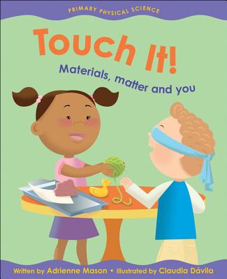 Touch It!: Materials, Matter and You TOUCH IT （Primary Physical Science） [ Adrienne Mason ]