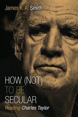 How (Not) to Be Secular: Reading Charles Taylor HOW (NOT) TO BE SECULAR 
