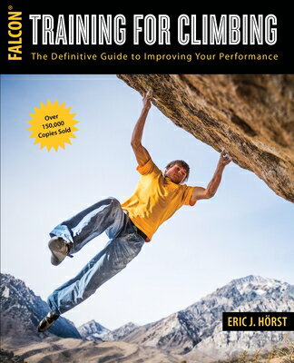 Training for Climbing: The Definitive Guide to Improving Your Performance TRAINING FOR CLIMBING THIRD ED （How to Climb） Eric Horst