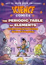 Science Comics: The Periodic Table of Elements: Understanding the Building Blocks of Everything SCIENCE COMICS THE PERIODIC TA （Science Comics） Jon Chad